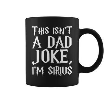 This Isnt A Dad Joke Im Sirius Tshirt Coffee Mug - Monsterry AU