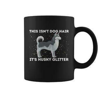 This Isnt Dog Hair Its Husky Glitter Funny Gift Siberian Husky Sibe Great Gift Coffee Mug - Thegiftio UK
