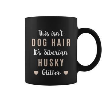 This Isnt Dog Hair Its Siberian Husky Glitter Gift Husky Gift Coffee Mug - Thegiftio UK