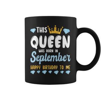 This Queen Was Born In September Happy Birthday To Me Mommy Coffee Mug - Thegiftio