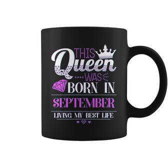 This Queen Was Born In September Living My Best Life Coffee Mug - Monsterry