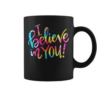 Tie Dye I Believe In You Teacher Testing Day Gift V2 Coffee Mug - Seseable