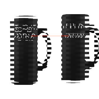 To Do List Your Dad Coffee Mug - Thegiftio