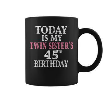 Today Is My Twin Sisters 45Th Birthday Party 45 Years Old Coffee Mug - Seseable