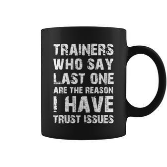 Trainers Who Say Last One Are The Reason I Have Trust Issues Coffee Mug - Monsterry