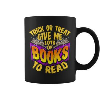 Trick Or Treat Give Me Lots O Books To Read Halloween Coffee Mug - Seseable