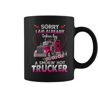 Trucker Truck Sorry I Am Already Taken By A Smokin Hot Trucker Coffee Mug - Seseable