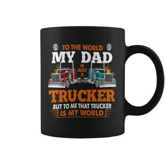Trucker Trucker Fathers Day To The World My Dad Is Just A Trucker Coffee Mug - Seseable
