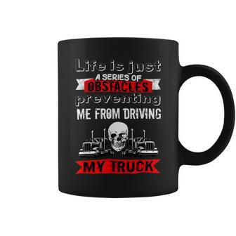 Trucker Trucker Lifes A Series Of Obstacles Truck Driver Trucking Coffee Mug - Seseable