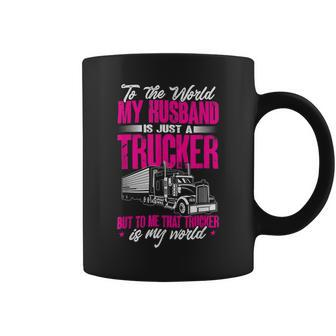 Trucker Truckers Wife To The World My Husband Just A Trucker Coffee Mug - Seseable