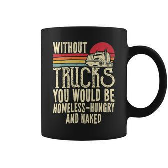 Trucker Without Trucks You Would Be Homeless Vintage Trucker Dad Coffee Mug - Seseable