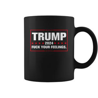 Trump 2024 Fuck Your Feelings Tshirt Coffee Mug - Monsterry UK