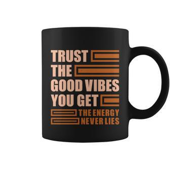Trust The Good Vibes You Get Coffee Mug - Monsterry AU