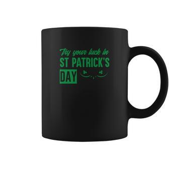 Try Your Luck In St Patricks Day Coffee Mug - Thegiftio UK