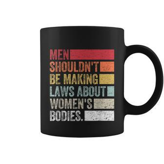 Vintage Men Shouldnt Be Making Laws About Womens Bodies Coffee Mug - Monsterry