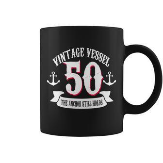 Vintage Vessel 50Th Birthday The Anchor Still Holds Coffee Mug - Monsterry