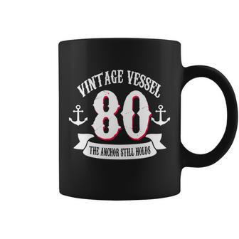 Vintage Vessel 80Th Birthday The Anchor Still Holds Tshirt Coffee Mug - Monsterry AU