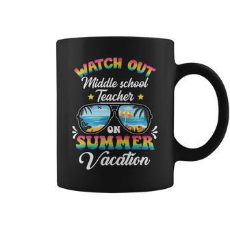 Watch Out Middle School Teacher On Summer Vacation Coffee Mug - Seseable