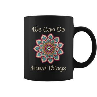 We Can Do Hard Things Boho Dala Motivational Hard Things Gift Graphic Design Printed Casual Daily Basic Coffee Mug - Thegiftio UK