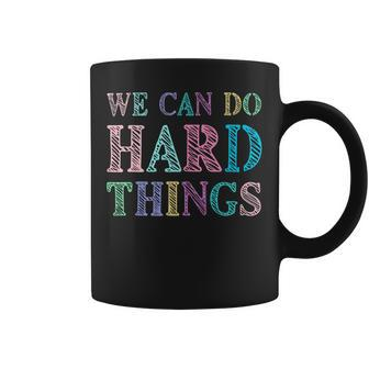 We Can Do Hard Things Motivated Teacher Coffee Mug - Seseable