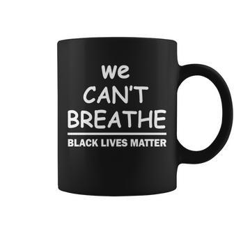 We Cant Breathe Black Lives Matter Tshirt Coffee Mug - Monsterry