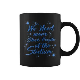 We Need More Black People At The Stadium Baseball Fans Coffee Mug - Thegiftio UK