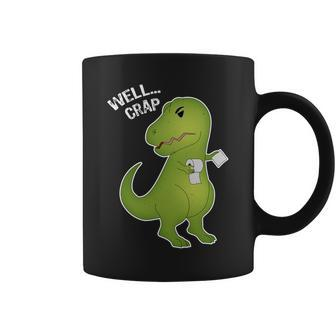 Well Crap Funny T-Rex Cant Wipe Coffee Mug - Monsterry CA