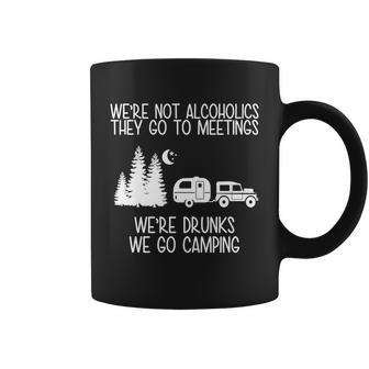 Were Not Alcoholics Were Drunks We Go Camping Tshirt Coffee Mug - Monsterry
