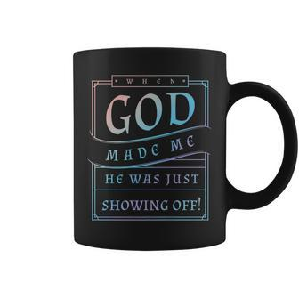 When God Made Me He Was Just Showing Off Funny Humor Saying Coffee Mug - Thegiftio UK