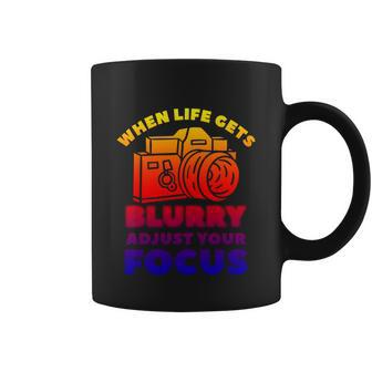 When Life Gets Blurry Adjust Your Focus Photographer Great Gift Coffee Mug - Monsterry