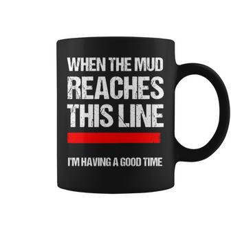 When The Mud Reaches This Line Coffee Mug - Seseable