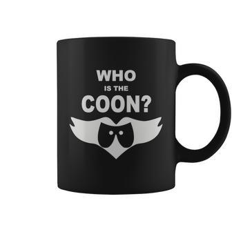 Who Is The Coon Coffee Mug - Monsterry AU