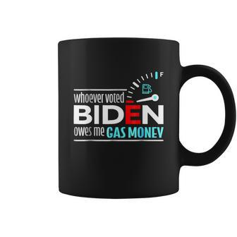 Whoever Voted Biden Owes Me Gas Money Anti Biden Tshirt Coffee Mug - Monsterry AU