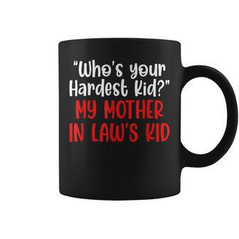 Who’S Your Hardest Kid - My Mother In Law’S Kid Coffee Mug - Seseable