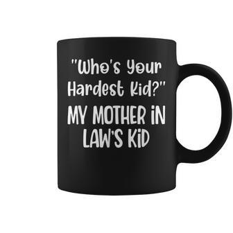 Who’S Your Hardest Kid My Mother In Law’S Kid Fynny Quotes Coffee Mug - Seseable