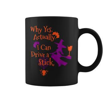 Why Yes Actually I Can Drive A Stick Funny Halloween Witch Coffee Mug - Seseable