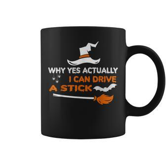 Why Yes Actually I Can Drive A Stick Funny Witch Halloween Coffee Mug - Seseable