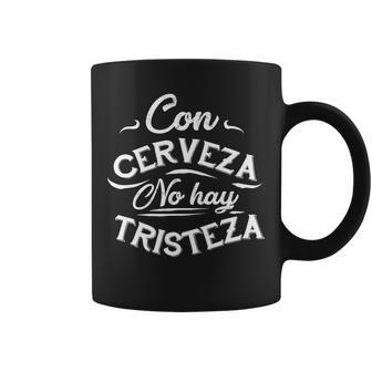 With Beer There Is No Sadness Con Cerveza No Hay Tristeza Tshirt Coffee Mug - Monsterry