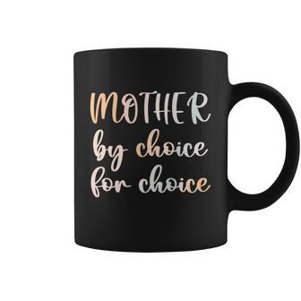 Women Pro Choice Feminist Rights Mother By Choice For Choice Gift Coffee Mug - Monsterry