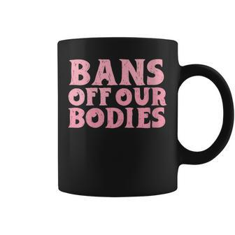 Womens Bans Off Our Bodies Womens Rights Feminism Pro Choice Coffee Mug | Seseable CA