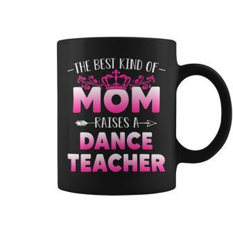Womens Best Kind Of Mom Raises A Dance Teacher Floral Mothers Day Coffee Mug - Seseable