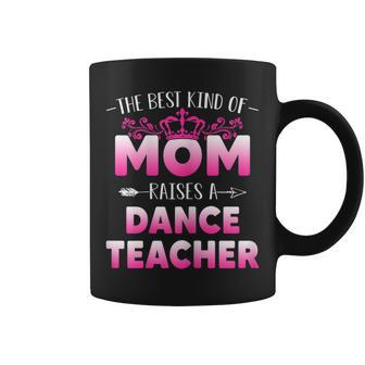 Womens Best Kind Of Mom Raises A Dance Teacher Floral Mothers Day Coffee Mug - Thegiftio UK