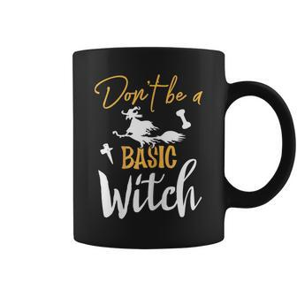 Womens Dont Be A Basic Witch Funny Halloween Fall Sarcastic Coffee Mug - Seseable