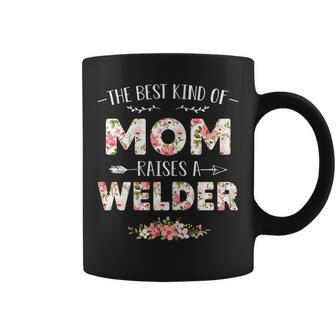 Womens Floral The Best Kind Of Mom Raises A Welder Cute Mothers Day Coffee Mug - Thegiftio