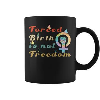 Womens Forced Birth Is Not Freedom Feminist Pro Choice Womens Right Coffee Mug - Thegiftio UK