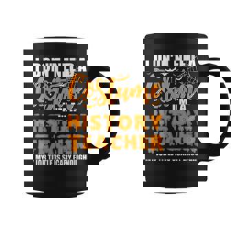 Womens I Dont Need A Costume Im A History Teacher Halloween Coffee Mug - Thegiftio