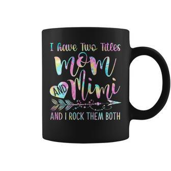 Womens I Have Two Titles Mom And Mimi And I Rock Them Both Tie-Dye Coffee Mug - Thegiftio UK