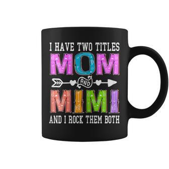 Womens I Have Two Titles Mom And Mimi Mothers Day Colorful Grandma Coffee Mug - Thegiftio UK