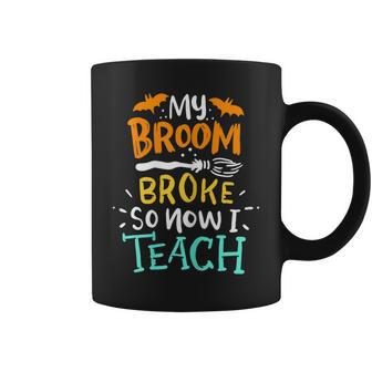 Womens My Broom Broke So Now I Teach Halloween Teacher Broomstick Coffee Mug - Seseable