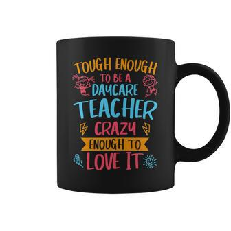 Womens Tough Enough To Be A Daycare Teacher Crazy Enough To Love It Coffee Mug - Seseable